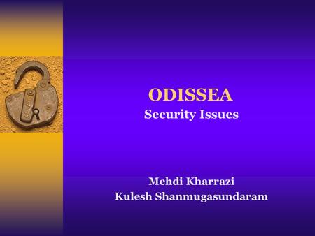 ODISSEA Mehdi Kharrazi Kulesh Shanmugasundaram Security Issues.