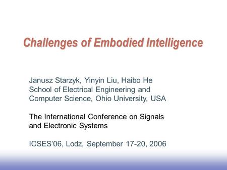 EE141 Challenges of Embodied Intelligence Janusz Starzyk, Yinyin Liu, Haibo He School of Electrical Engineering and Computer Science, Ohio University,
