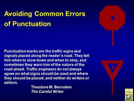 Avoiding Common Errors of Punctuation Punctuation marks are the traffic signs and signals placed along the reader’s road. They tell him when to slow down.