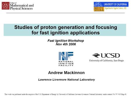 Studies of proton generation and focusing for fast ignition applications Fast Ignition Workshop Nov 4th 2006 Andrew Mackinnon Lawrence Livermore National.