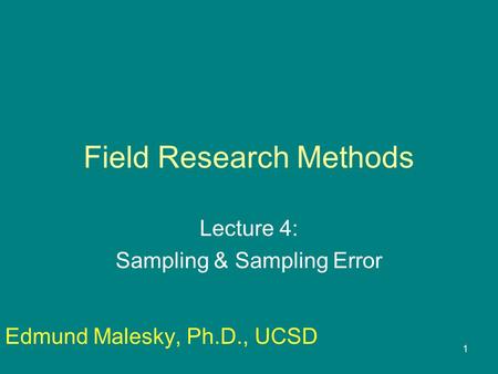 1 Field Research Methods Lecture 4: Sampling & Sampling Error Edmund Malesky, Ph.D., UCSD.