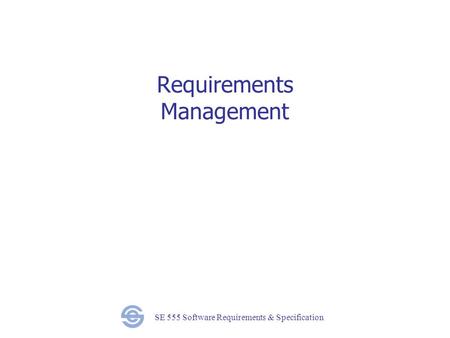 SE 555 Software Requirements & Specification Requirements Management.