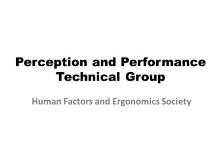 Perception and Performance Technical Group Human Factors and Ergonomics Society.