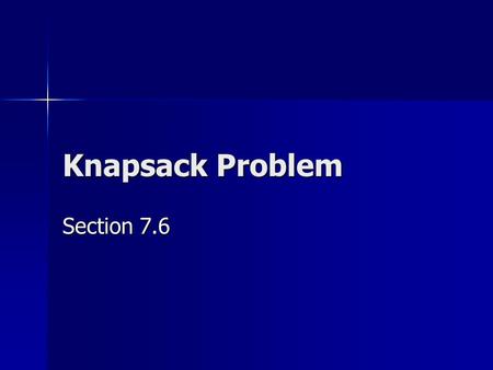Knapsack Problem Section 7.6. A 8 lbs $7 0.86 B 6 lbs $6 1.00 C 4 lbs $5 1.25 D 2 lbs $3 1.50 E 1 lb $2 2.00 10 lbs capacity A 8 lbs $7 0.86 B 6 lbs $6.