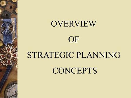 OVERVIEW OF STRATEGIC PLANNING CONCEPTS.