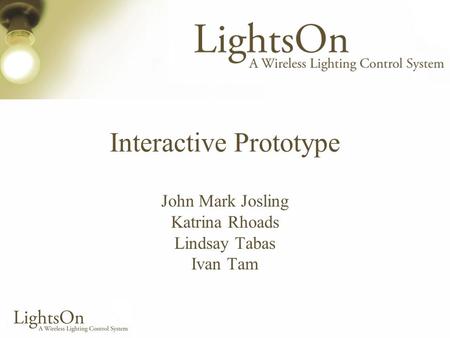 Interactive Prototype John Mark Josling Katrina Rhoads Lindsay Tabas Ivan Tam.