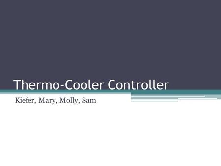 Thermo-Cooler Controller Kiefer, Mary, Molly, Sam.