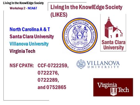 Living In the KnowlEdge Society Workshop 2 - NCA&T Living In the KnowlEdge Society (LIKES) ‏ North Carolina A & T Santa Clara University Villanova University.