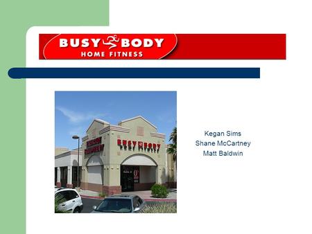 Kegan Sims Shane McCartney Matt Baldwin. Retailer Profile Store Locations Washington – 6 California – 43 Nevada – 4 Arizona – 5 Colorado – 8 Alaska –