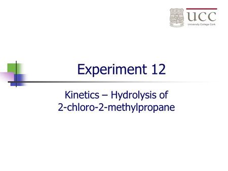 Experiment 12 Kinetics – Hydrolysis of 2-chloro-2-methylpropane.
