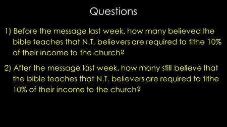 Questions 1) Before the message last week, how many believed the 1) Before the message last week, how many believed the bible teaches that N.T. believers.