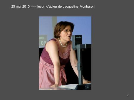 25 mai 2010 >>> leçon d’adieu de Jacqueline Monbaron 1.