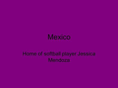 Mexico Home of softball player Jessica Mendoza. Flag.