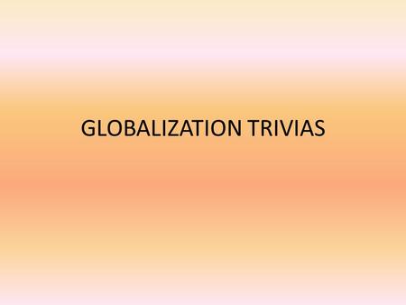 GLOBALIZATION TRIVIAS Question Ferdinand Marcos was the president of which country?