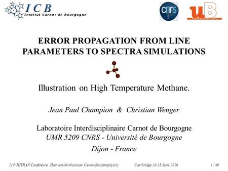 ERROR PROPAGATION FROM LINE PARAMETERS TO SPECTRA SIMULATIONS Illustration on High Temperature Methane. Jean Paul Champion & Christian Wenger Laboratoire.