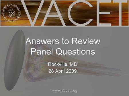 Www.vacet.org Rockville, MD 28 April 2009 Rockville, MD 28 April 2009 Answers to Review Panel Questions.