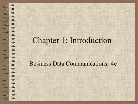Chapter 1: Introduction Business Data Communications, 4e.