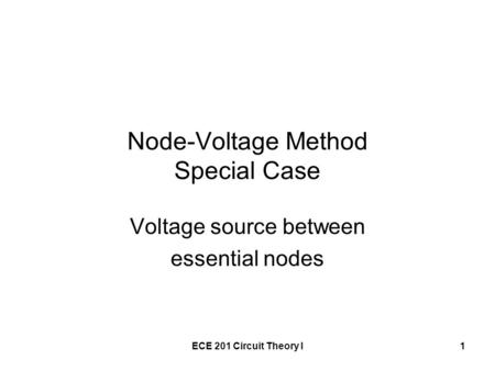 ECE 201 Circuit Theory I1 Node-Voltage Method Special Case Voltage source between essential nodes.