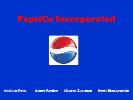 PepsiCo Incorporated Adriane Payn Aimee Renfro Clinton Eastman Scott Blankenship.