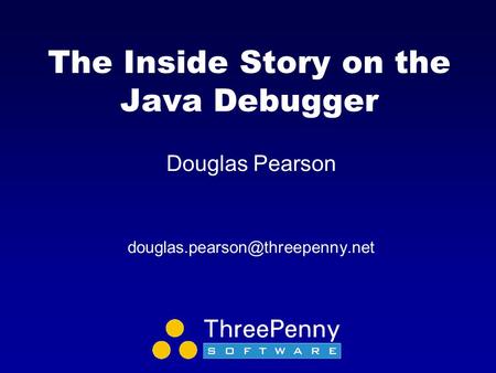 The Inside Story on the Java Debugger Douglas Pearson