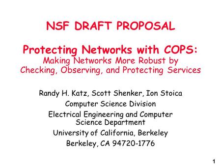 1 NSF DRAFT PROPOSAL Protecting Networks with COPS: Making Networks More Robust by Checking, Observing, and Protecting Services Randy H. Katz, Scott Shenker,