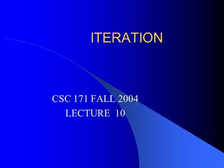 ITERATION CSC 171 FALL 2004 LECTURE 10. Simple Branching If (test){ A;} start end A; test.