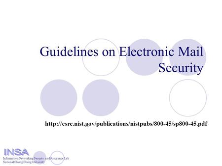 Information Networking Security and Assurance Lab National Chung Cheng University Guidelines on Electronic Mail Security