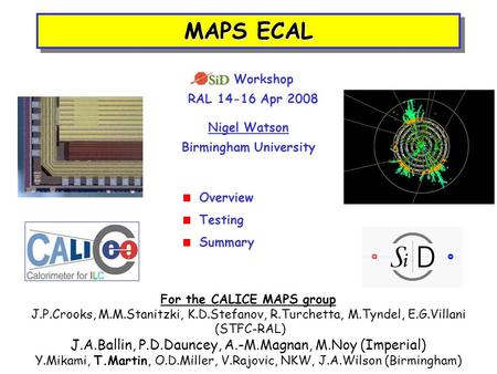 MAPS ECAL Nigel Watson Birmingham University  Overview  Testing  Summary For the CALICE MAPS group J.P.Crooks, M.M.Stanitzki, K.D.Stefanov, R.Turchetta,