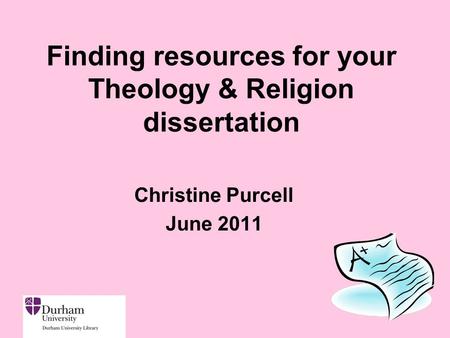Finding resources for your Theology & Religion dissertation Christine Purcell June 2011.