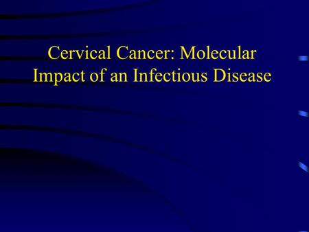 Cervical Cancer: Molecular Impact of an Infectious Disease.