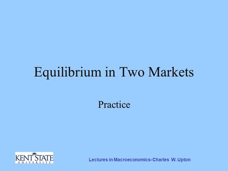 Lectures in Macroeconomics- Charles W. Upton Equilibrium in Two Markets Practice.