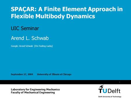 Vermelding onderdeel organisatie 1 SPAÇAR: A Finite Element Approach in Flexible Multibody Dynamics UIC Seminar September 27, 2004University of Illinois.