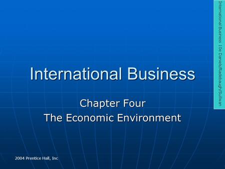 International Business Chapter Four The Economic Environment International Business 10e Daniels/Radebaugh/Sullivan 2004 Prentice Hall, Inc.