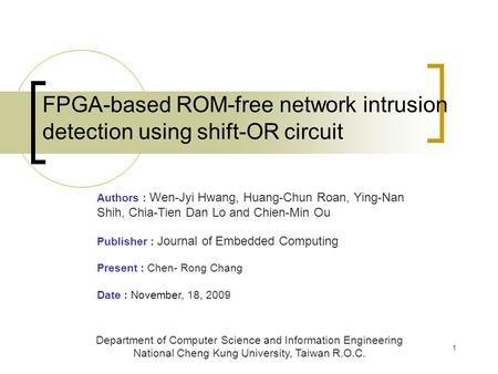1 FPGA-based ROM-free network intrusion detection using shift-OR circuit Department of Computer Science and Information Engineering National Cheng Kung.