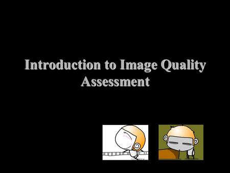 Introduction to Image Quality Assessment