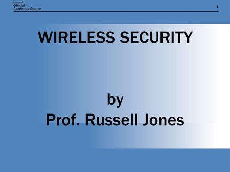 11 WIRELESS SECURITY by Prof. Russell Jones. WIRELESS COMMUNICATION ISSUES  Wireless connections are becoming popular.  Network data is transmitted.