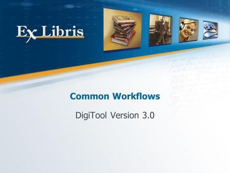 Common Workflows DigiTool Version 3.0. Workflows 2 Deposit Approval Search & Index Dispatcher & Viewers Single & Bulk Web Services DigiTool Modules.