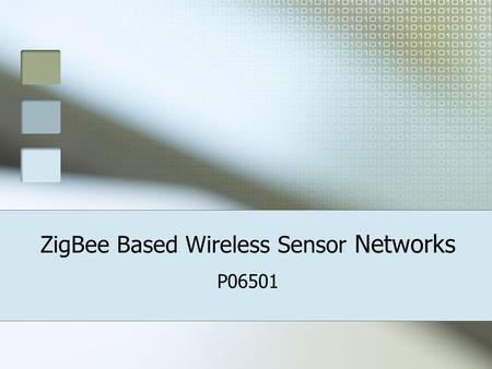 ZigBee Based Wireless Sensor Networks P06501. Introduction Team Members EE: Jared Titus, Brandon Good, Nick Yunker CE: Ryan Osial, Justin Thornton Coordinator.