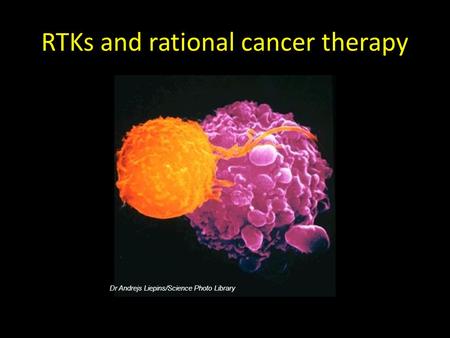 RTKs and rational cancer therapy Dr Andrejs Liepins/Science Photo Library.