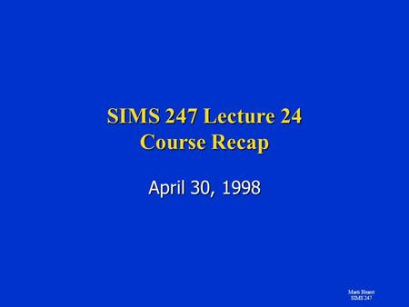 Marti Hearst SIMS 247 SIMS 247 Lecture 24 Course Recap April 30, 1998.