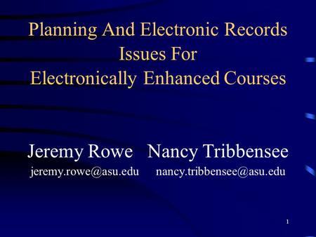 1 Planning And Electronic Records Issues For Electronically Enhanced Courses Jeremy Rowe Nancy Tribbensee