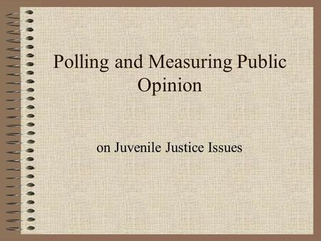Polling and Measuring Public Opinion on Juvenile Justice Issues.