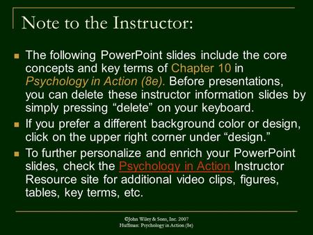 ©John Wiley & Sons, Inc. 2007 Huffman: Psychology in Action (8e) Note to the Instructor: The following PowerPoint slides include the core concepts and.