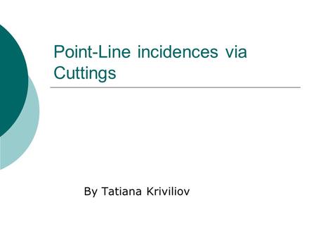 Point-Line incidences via Cuttings By Tatiana Kriviliov.