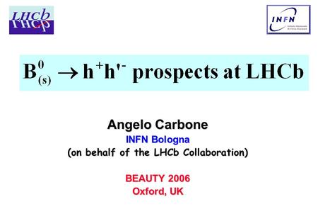 Angelo Carbone INFN Bologna (on behalf of the LHCb Collaboration) BEAUTY 2006 Oxford, UK.