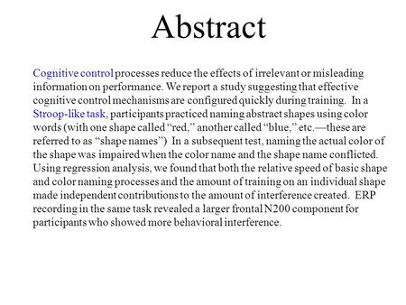 Abstract Cognitive control processes reduce the effects of irrelevant or misleading information on performance. We report a study suggesting that effective.