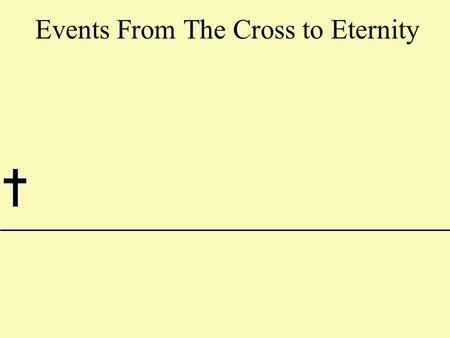 Events From The Cross to Eternity
