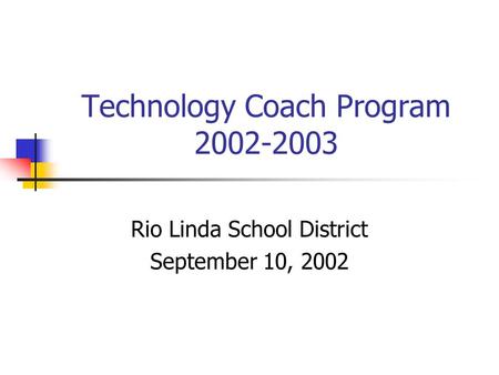 Technology Coach Program 2002-2003 Rio Linda School District September 10, 2002.