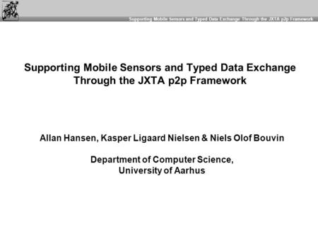 Supporting Mobile Sensors and Typed Data Exchange Through the JXTA p2p Framework Supporting Mobile Sensors and Typed Data Exchange Through the JXTA p2p.