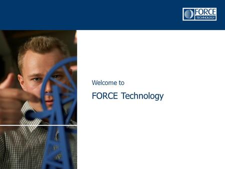 Welcome to FORCE Technology. About FORCE Technology FORCE Technology is one of the leading technology, consulting and service companies on the international.